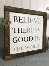 Load image into Gallery viewer, Believe There is Good in the World