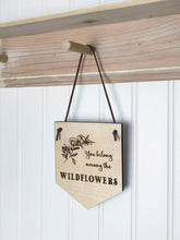 Load image into Gallery viewer, You Belong Among the Wildflowers Wood Pennant
