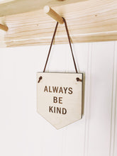 Load image into Gallery viewer, Always Be Kind Wood Pennant
