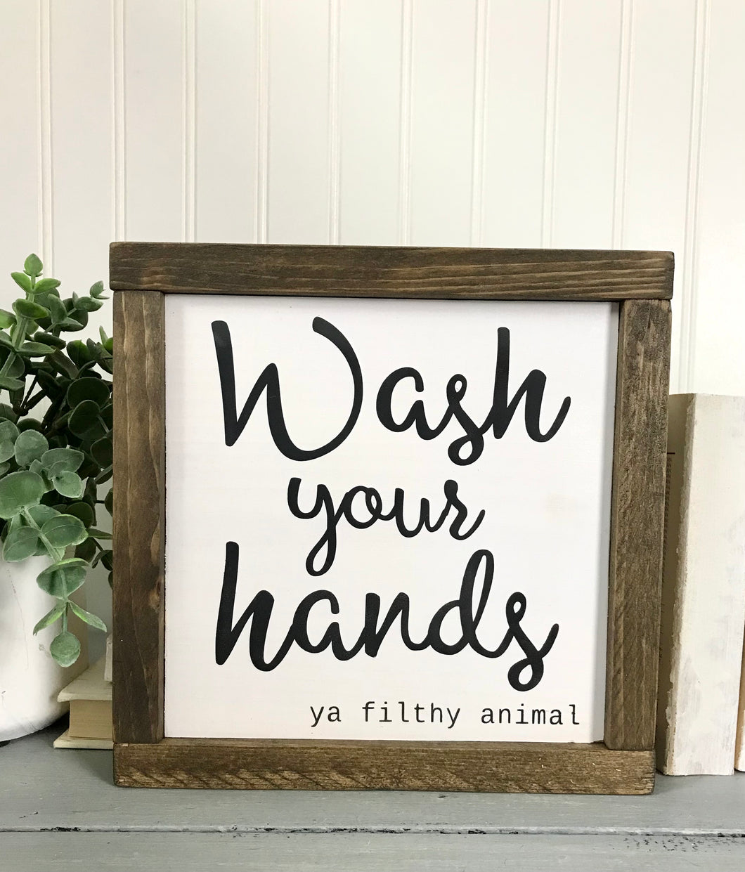 Wash Your Hands ya filthy animal