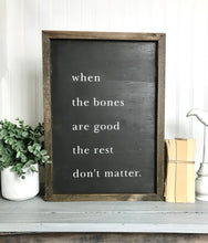 Load image into Gallery viewer, When The Bones Are Good Song Quote Farmhouse Sign
