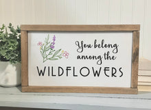 Load image into Gallery viewer, You Belong Among the Wild Flowers
